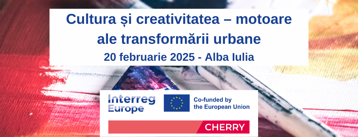 „Cultura și creativitatea – motoare ale transformării urbane”, 20 februarie 2025 Alba Iulia